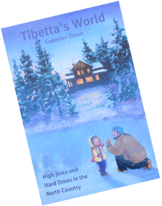 Tibetta's World High Jinks and Hard Times in the North Country by Caperton Tissot Tibetta's World High Jinks and Hard Times in the North Country by Caperton Tissot